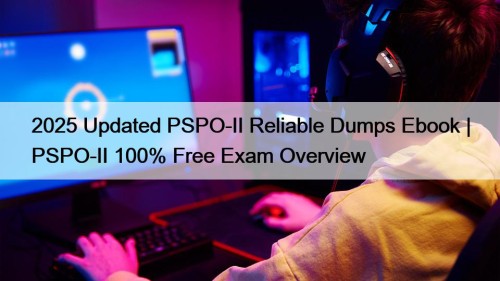 2025 Updated PSPO-II Reliable Dumps Ebook | PSPO-II ...