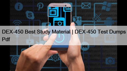 DEX-450 Best Study Material | DEX-450 Test Dumps ...