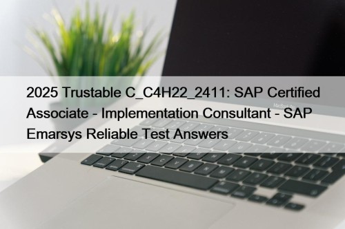 2025 Trustable C_C4H22_2411: SAP Certified Associate - Implementation ...