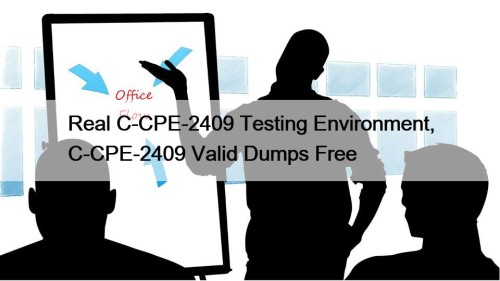 Real C-CPE-2409 Testing Environment, C-CPE-2409 Valid Dumps Free